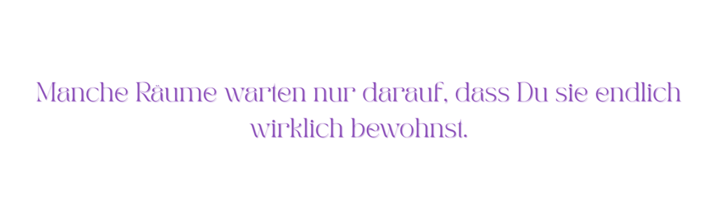 Inspirierendes Zitat über Räume, die darauf warten, wirklich bewohnt zu werden – ideal für Angebote zur energetischen Raumklärung